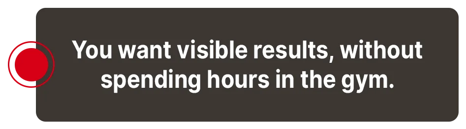 You want visible results without spending hours in the gym